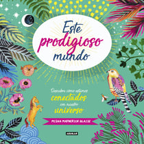 Este prodigioso mundo - Descubre como estamos conectados con nuestro universo