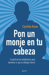 Pon un monje en tu cabeza - 5 prácticas de mindfulness para mantener a raya tu diálogo interno