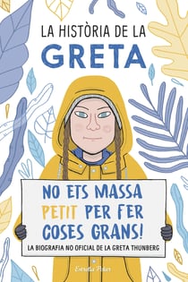 La història de la Greta - No ets massa petit per fer coses grans!. La biografía no oficial de la Greta Thunberg