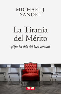 La tiranía del mérito - ¿Qué ha sido del bien común?