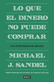 Lo que el dinero no puede comprar - Los límites morales del mercado