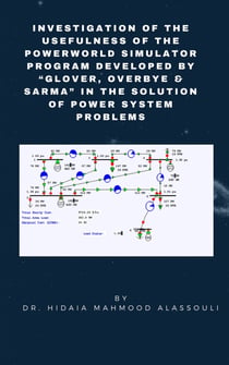 Investigation of the Usefulness of the PowerWorld Simulator Program - Developed by "Glover, Overbye & Sarma" in the Solution of Power System Problems