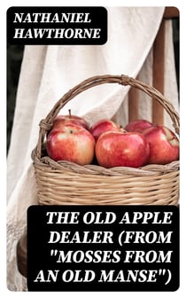 The Old Apple Dealer (From "Mosses from an Old Manse")