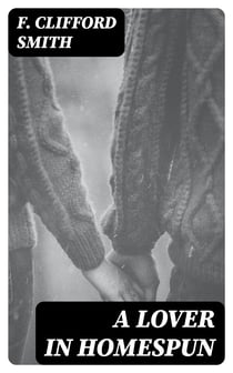 A Lover in Homespun - And Other Stories