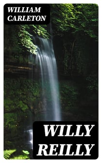 Willy Reilly - The Works of William Carleton, Volume One