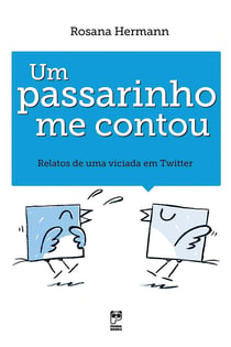 Um passarinho me contou - Relatos de uma viciada em twitter