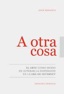 A otra cosa - El arte como modo de superar la dispersión en la era de internet