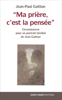 "Ma prière, c'est la pensée" - Circonstances pour un portrait familial de Jean Guitton
