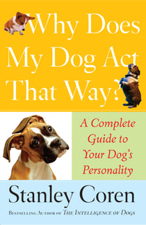 Why Does My Dog Act That Way? - A Complete Guide to Your Dog's Personality