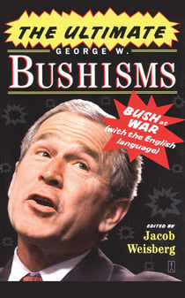 The Ultimate George W. Bushisms - Bush at War (with the English Language)