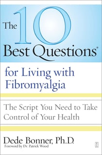 The 10 Best Questions for Living with Fibromyalgia - The Script You Need to Take Control of Your Health