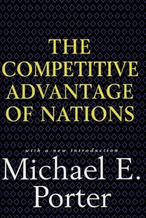 Competitive Advantage of Nations - Creating and Sustaining Superior Performance