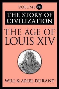 The Age of Louis XIV - The Story of Civilization, Volume VIII