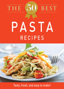 The 50 Best Pasta Recipes - Tasty, fresh, and easy to make!