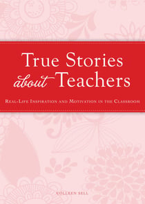 True Stories about Teachers - Real-life inspiration and motivation in the classroom