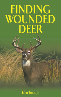 Finding Wounded Deer - A Comprehensive Guide to Tracking Deer Shot with Bow or Gun