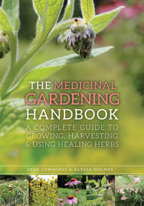 The Medicinal Gardening Handbook - A Complete Guide to Growing, Harvesting, and Using Healing Herbs