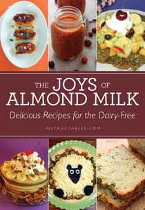 The Joys of Almond Milk - Delicious Recipes for the Dairy-Free