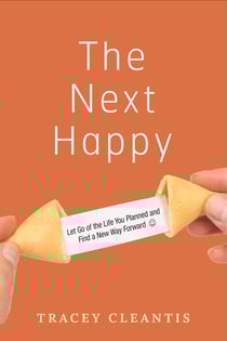 The Next Happy - Let Go of the Life You Planned and Find a New Way Forward