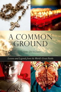 Common Ground - Lessons and Legends from the World's Great Faiths