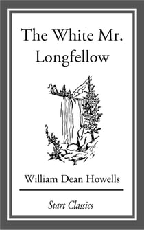 The White Mr. Longfellow - From 'Literary Friends and Acquaintances'