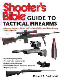 Shooter's Bible Guide to Tactical Firearms - A Comprehensive Guide to Precision Rifles and Long-Range Shooting Gear