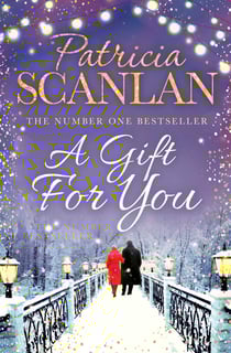A Gift For You - Warmth, wisdom and love on every page - if you treasured Maeve Binchy, read Patricia Scanlan