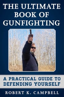 The Ultimate Book of Gunfighting - A Practical Guide to Defending Yourself