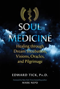 Soul Medicine - Healing through Dream Incubation, Visions, Oracles, and Pilgrimage