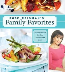 Rose Reisman's Family Favorites - Healthy Meals for Those Who Matter Most