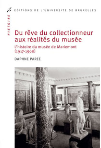 Du rêve du collectionneur aux réalités du musée - L’histoire du musée de Mariemont (1917-1960)