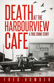 Death at the Harbourview Cafe - A True Crime Story