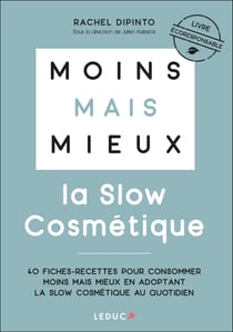 Moins mais mieux avec la slow cosmétique - 40 fiches-recettes pour consommer moins mais mieux en adoptant la slow cosmétique au quotidien