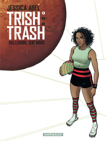 Trish Trash, rollergirl sur Mars - Tome 1 - Trish Trash, Rollergirl sur Mars - tome 1