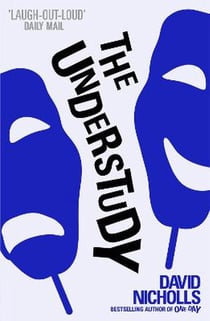 The Understudy : A comic masterpiece by the author of ONE DAY and YOU ARE HERE
