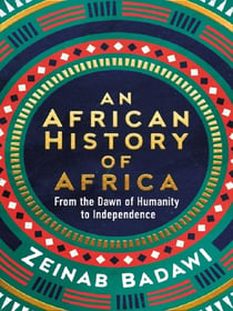 An African History of Africa : From the Dawn of Humanity to Independence