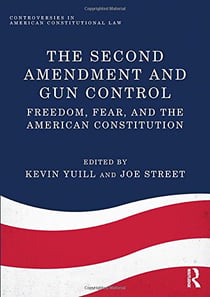 The Second Amendment and Gun Control: Freedom, Fear, and the American Constitution 