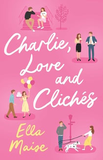 Charlie, Love and Clichés : the TikTok sensation. The new novel from the bestselling author of To Love Jason Thorn