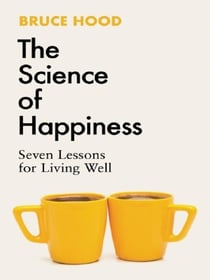 The Science of Happiness : Seven Lessons for Living Well