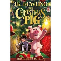The Christmas Pig : The No.1 bestselling festive tale from J.K. Rowling