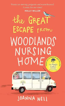 The Great Escape from Woodlands Nursing Home : A totally laugh out loud and uplifting novel of friendship, love and aging disgracefully