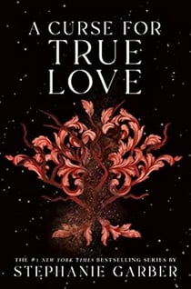 A curse for true love : the thrilling final book in the once upon a broken heart series