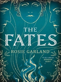 The Fates : A spellbindingly original mythical retelling for fans of CIRCE and ARIADNE