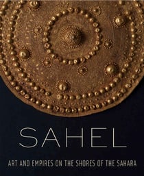 Sahel - art and empires on the shores of the sahara