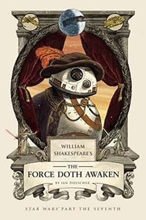 WILLIAM SHAKESPEARE''S THE FORCE DOTH AWAKEN: STAR WARS PART THE SEVEN