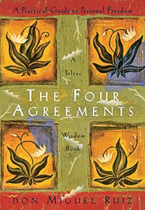 The four agreements : a practical guide to personal freedom