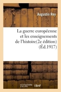 La guerre européenne et les enseignements de l'histoire (éd.1917)