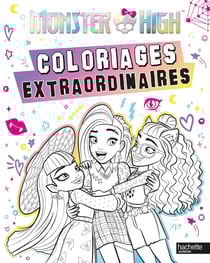 Monster High - Coloriages extraordinaires : Coloriages extraordinaires