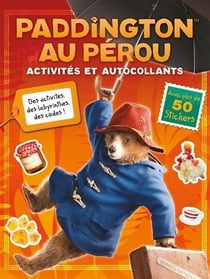 Paddington au Pérou - Activités et autocollants : Activités et autocollants