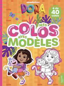 Dora L'Exploratrice - Livre de coloriages : Dora - Mes colos avec modèles